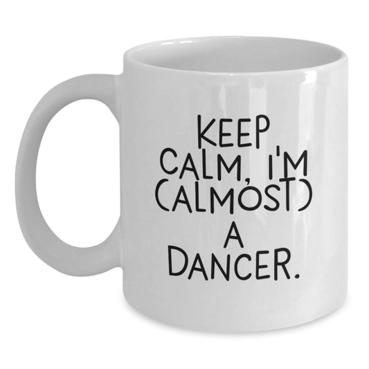Funny Dancer Gifts from Friends for the Lovely Dancer in Your Life, White Coffee Mug, Keep Calm I'm almost A Dancer, Valentine's Unique Gifts - Main