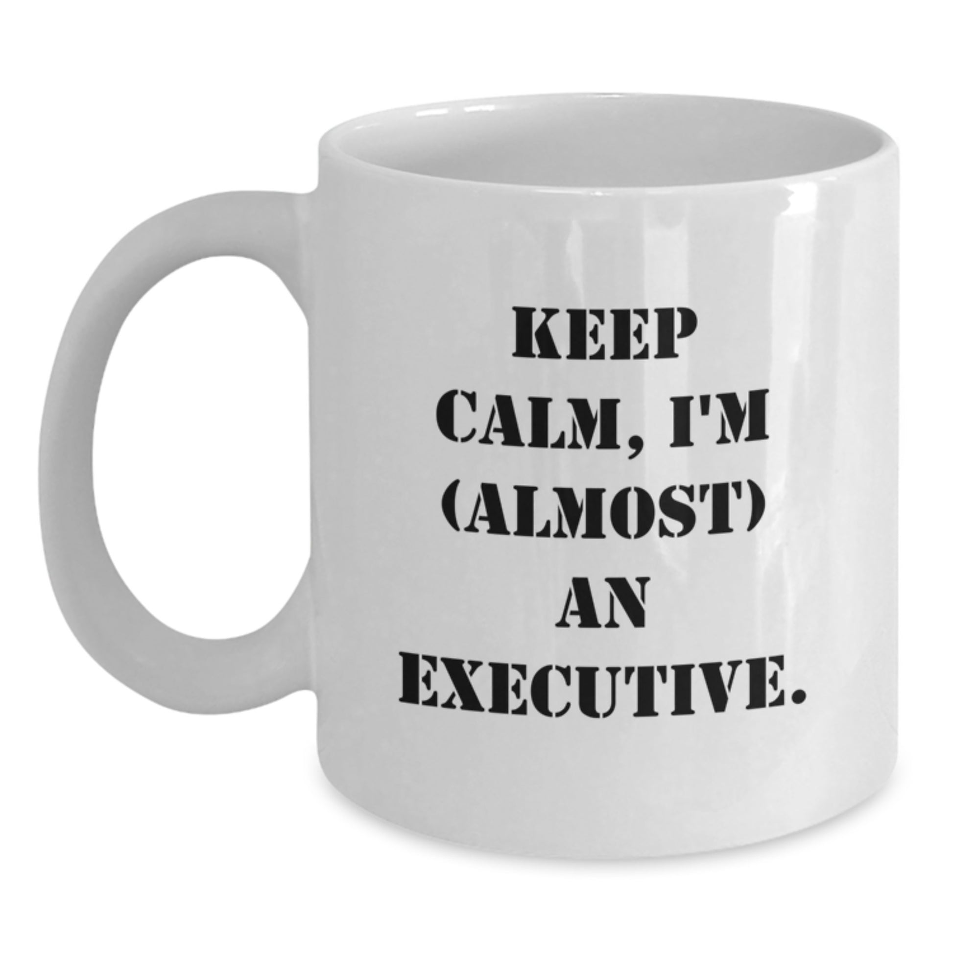 Executive Mug–Birthday Gift for Him Keep Calm, I'm (Almost) An Executive - Main