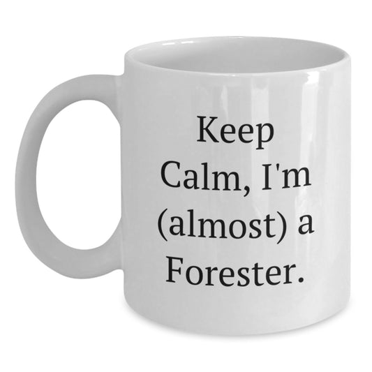Funny Forester Gifts, Keep Calm I'm (almost) A Forester, White Coffee Mug for Birthday, Gifts from Friends, Gifts for Forester - Main