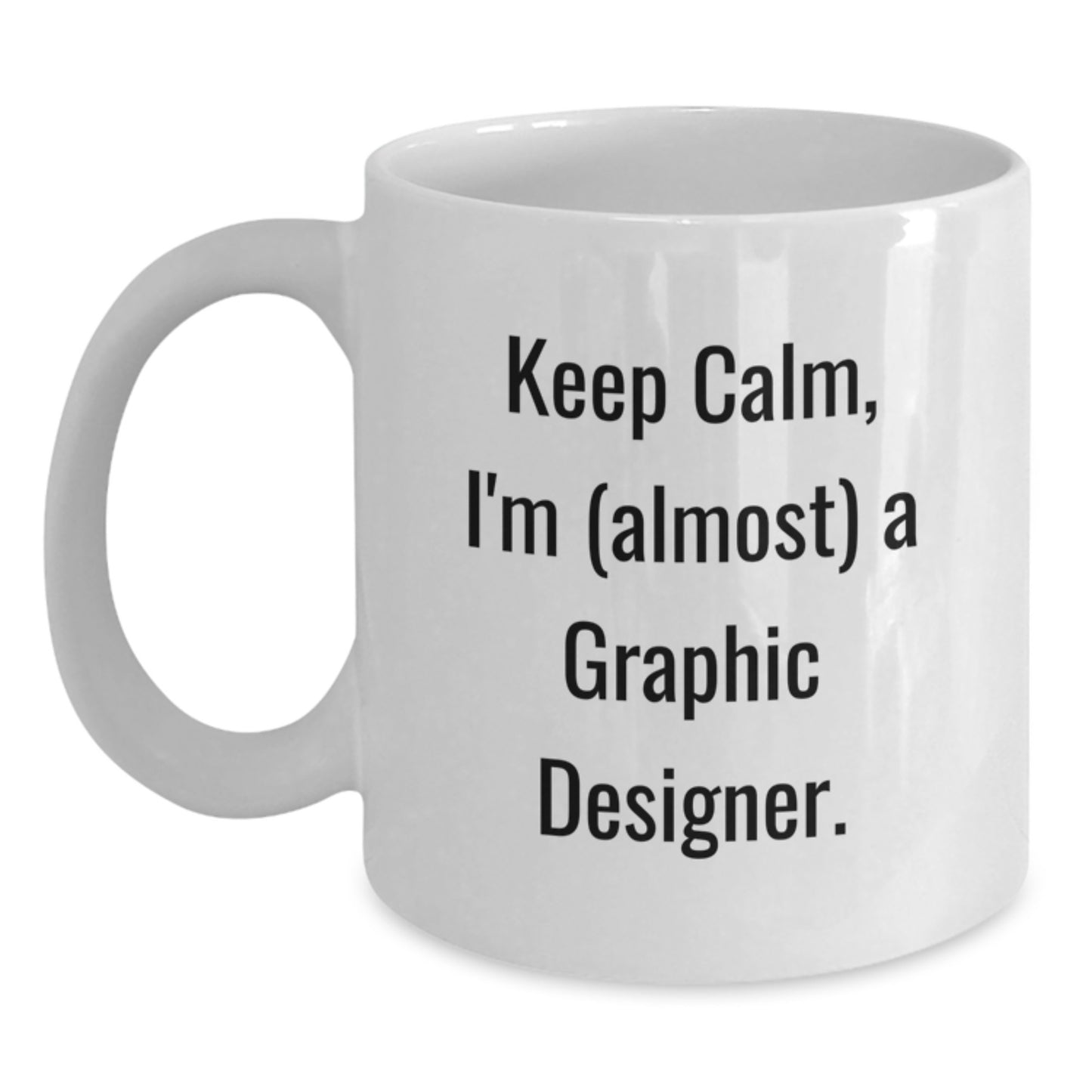 Funny Graphic Designer Gifts from Family - White Coffee Mug with 'Keep Calm, I'm (almost) A Graphic Designer.' - Main