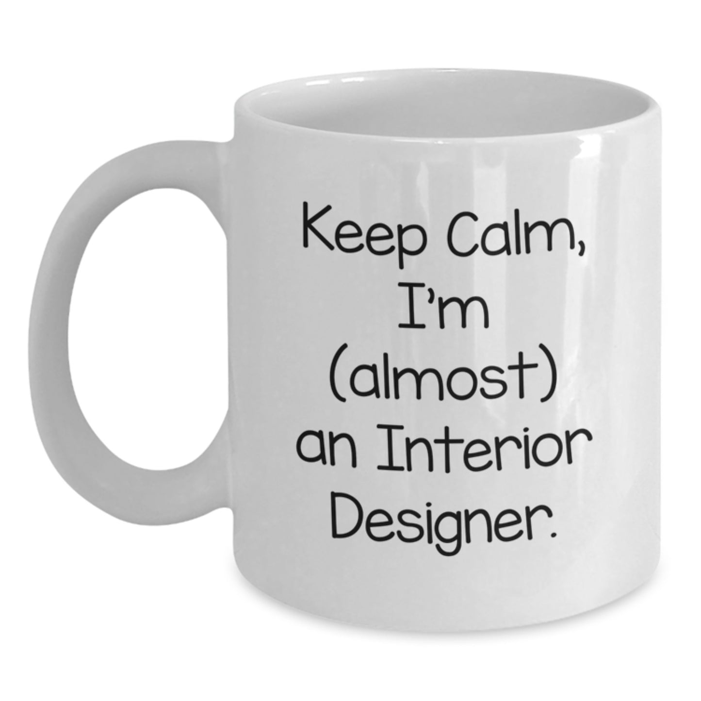Gifts from Friends for Interior Designer, Funny Quote 'Keep Calm, I'm (almost) An Interior Designer.' White Coffee Mug, Birthday Unique Gifts - Main