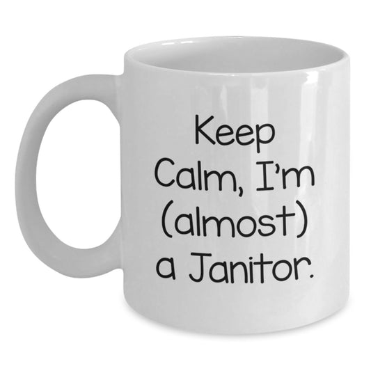 Funny Janitor Gifts from Men, Unique White Coffee Mug, Valentines Day Unique Gifts for Janitor, 'Keep Calm I'm (almost) A Janitor' Quote on White Mug - Main