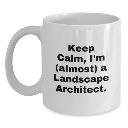 Landscape Architect Gifts, Funny Quote, White Coffee Mug, Birthday Unique Presents from Friends, Keep Calm I'm almost a Landscape Architect - Main