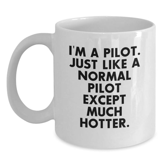 Funny Pilot Gifts for Valentine's - I'm A Pilot. Just Like A Normal Pilot Except Much Hotter. White Coffee Mug from Friends - Main
