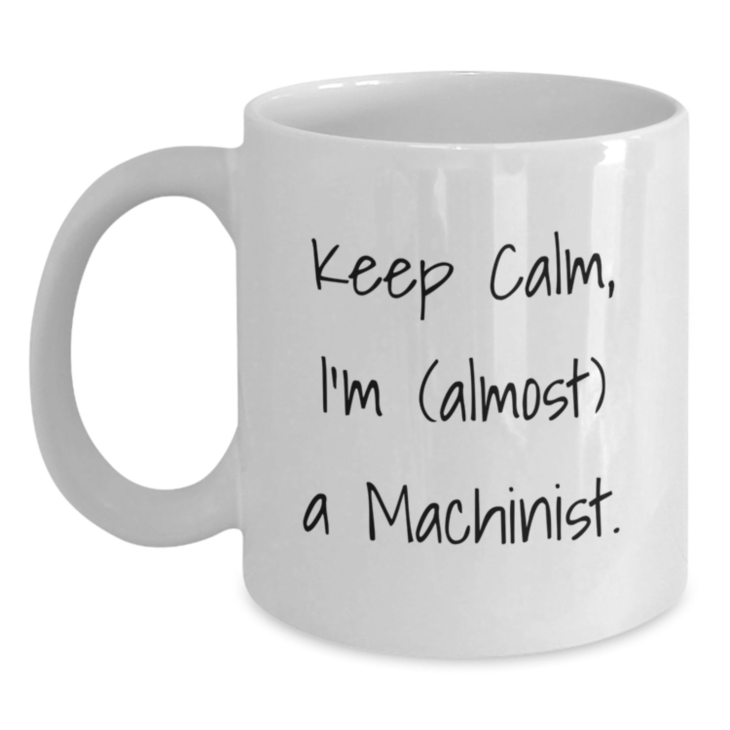 Funny Machinist Gifts for Men - White Coffee Mugs, Keep Calm I'm almost a Machinist, Valentine's Unique Gifts from Friends - Main