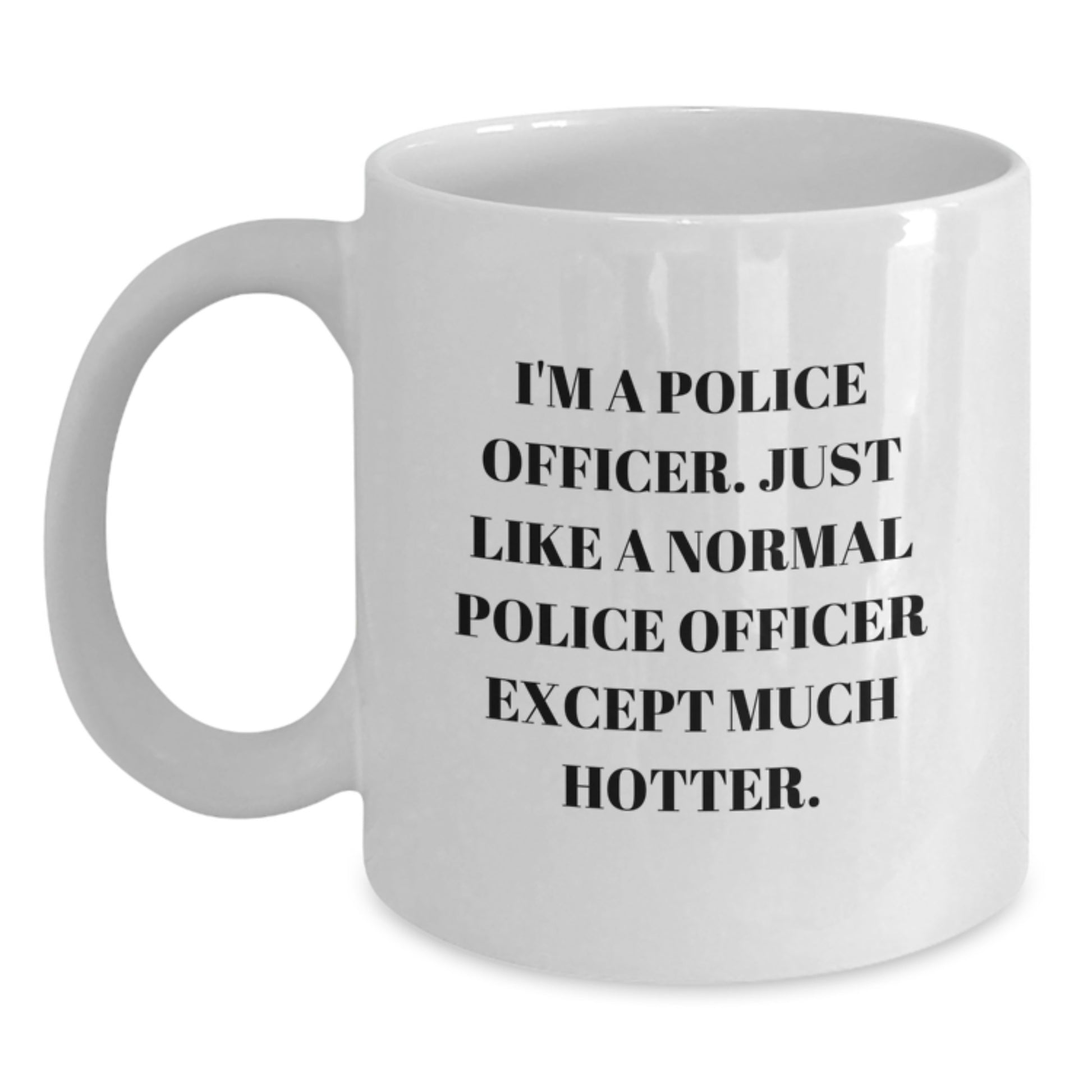 Funny Police Officer Gifts for Men, Women, Coworkers, Family - White Coffee Mug - Unique Mother's Day Unique Gifts from Men to Police Officer - Main