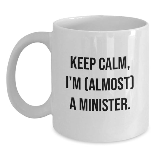 Funny Minister Gifts from Friends, White Coffee Mug for Men, Unique Valentine's Unique Gifts, Cute 'Keep Calm, I'm (almost) A Minister.' - Main