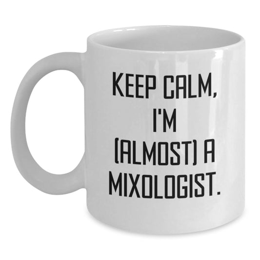 Funny Mixologist Coffee Mug Gifts for Men Women Friends from Family - Keep Calm, I'm (almost) A Mixologist. Valentine's Unique - Main