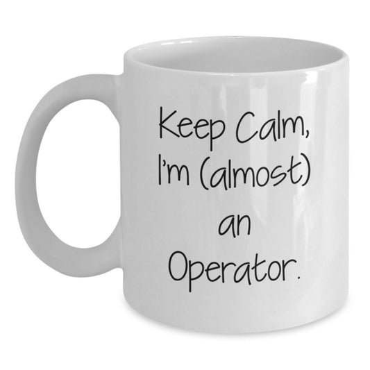 Unique Operator Gifts for Men Women, Funny White Coffee Mugs, Keep Calm I'm almost an Operator Christmas Unique Gifts from Family Friends - Main