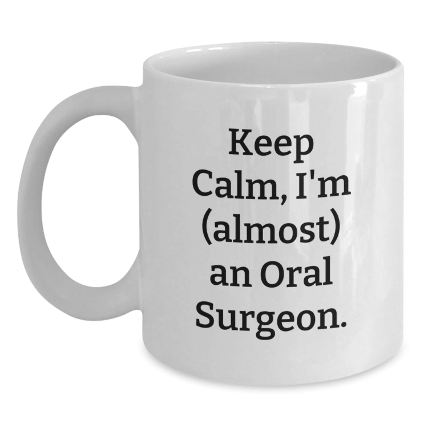 Funny Oral Surgeon Gifts for Men - White Coffee Mug, Keep Calm I'm (almost) An Oral Surgeon - Birthday Unique Gifts from Friends to Family - Main