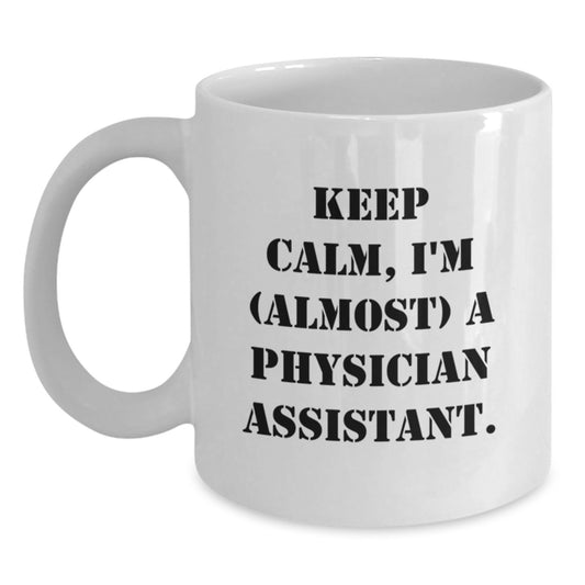 Funny Physician Assistant Gifts from Friends - Keep Calm, I'm (almost) A Physician Assistant. White Coffee Mug for Birthday - Main