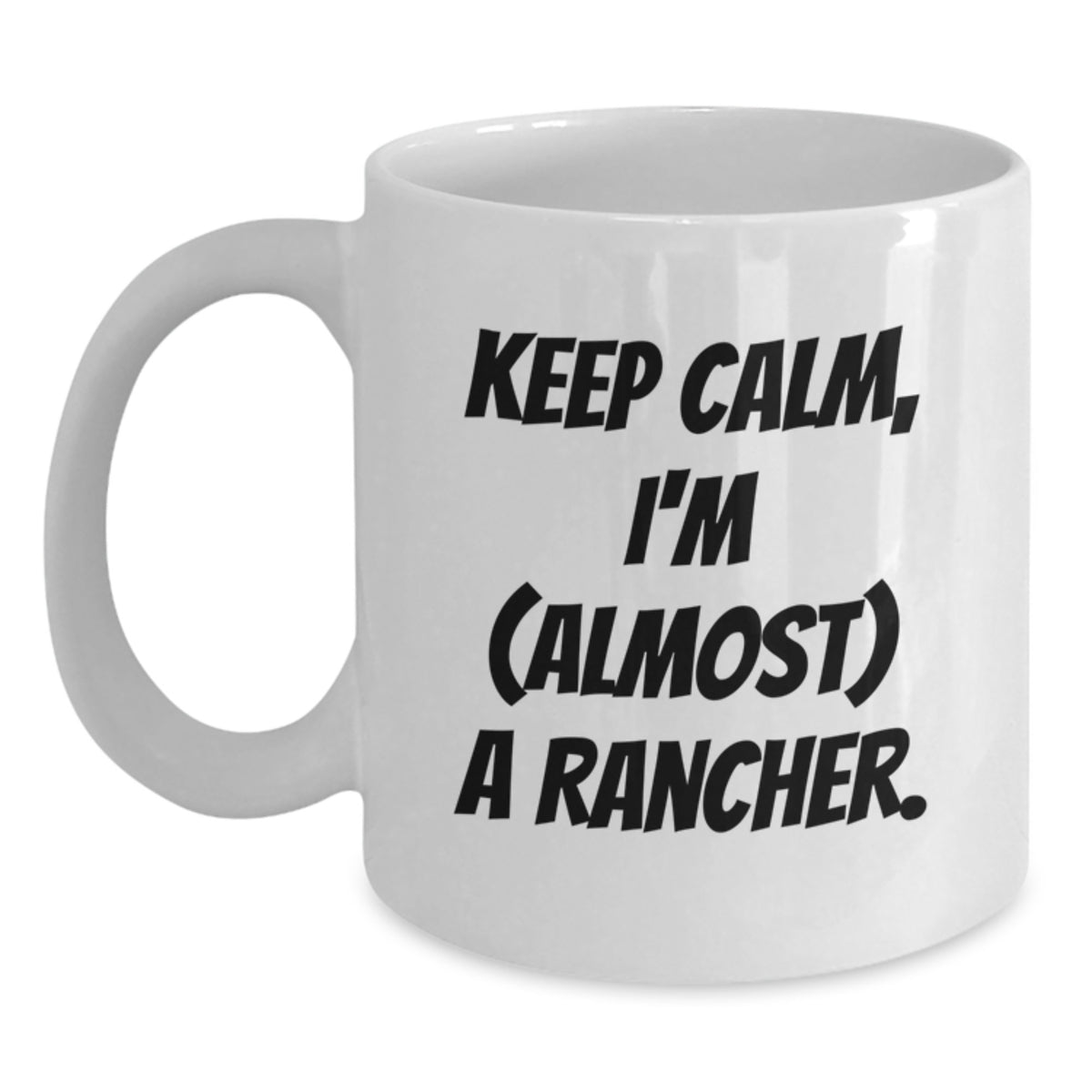 Rancher Gift for Him Keep Calm, I'm (Almost) A Rancher Keepsake Mug - Main