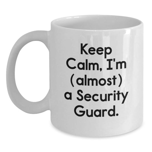 Funny Security Guard Quotes White Coffee Mugs Gifts from Friends for Birthday Celebration, Keep Calm I'm almost a Security Guard, 11oz or 15oz Ceramic Mug - Main