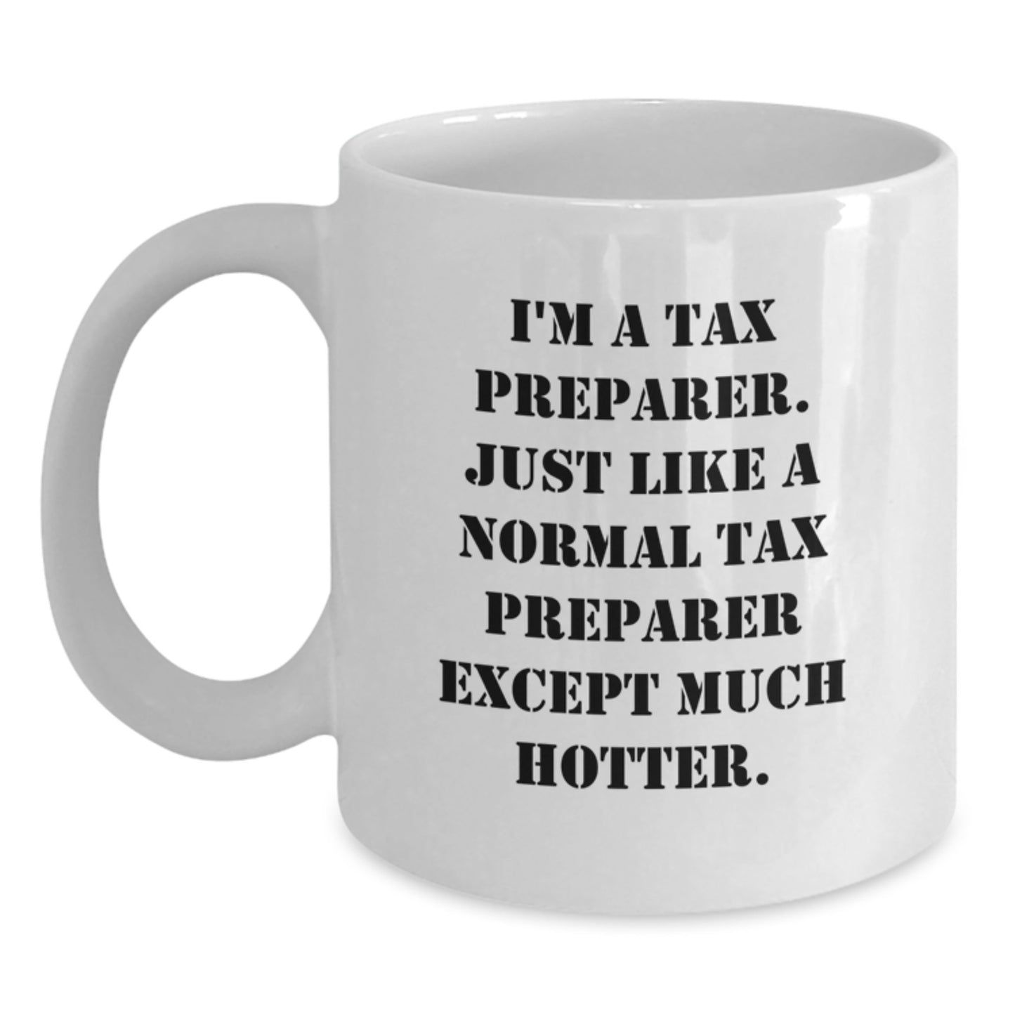Funny Christmas Unique Gifts from Friends for Tax Preparer - White Coffee Mug, I'm A Tax Preparer Except Much Hotter! - Main