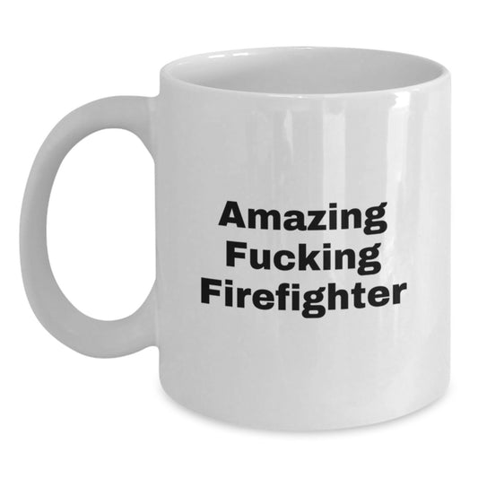 Funny Firefighter Gifts from Friends for Birthday - White Coffee Mug with Amazing Quote - Main