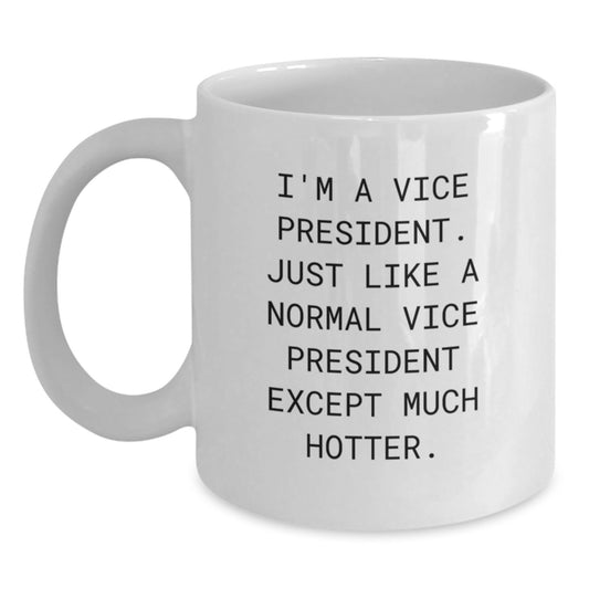 Funny Vice President White Coffee Mug Gifts from Friends, Valentine's Unique Gifts for Vice President, I'm A Vice President Except Much Hotter - Main