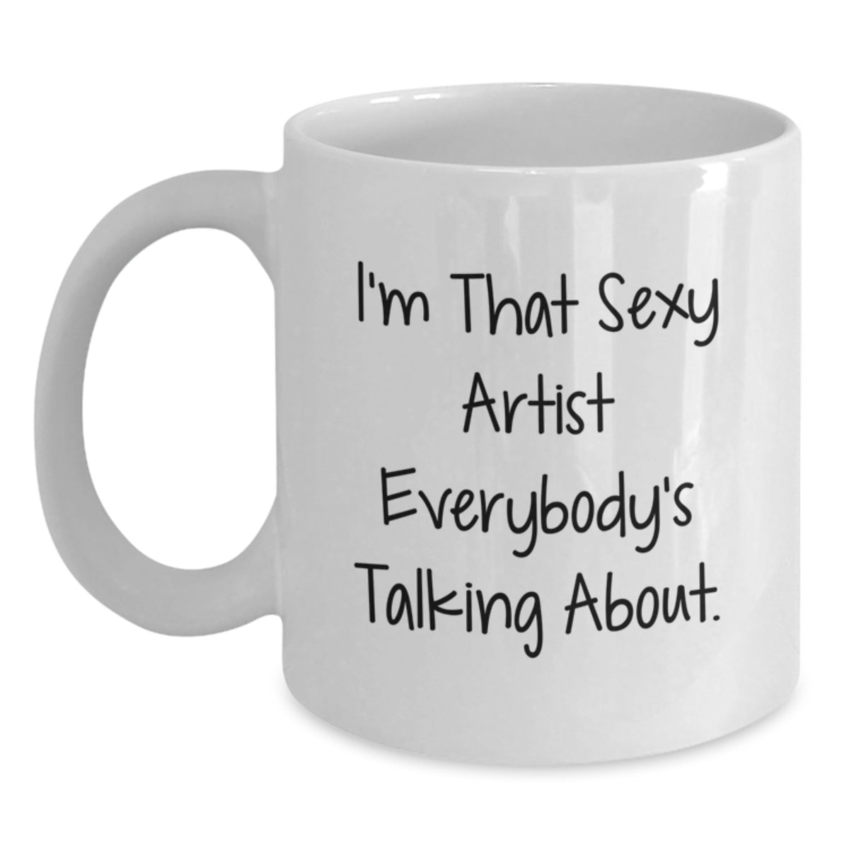 White Coffee Mug Gift Bold Artist Quote - Sexy Idea for Coworkers' - Main