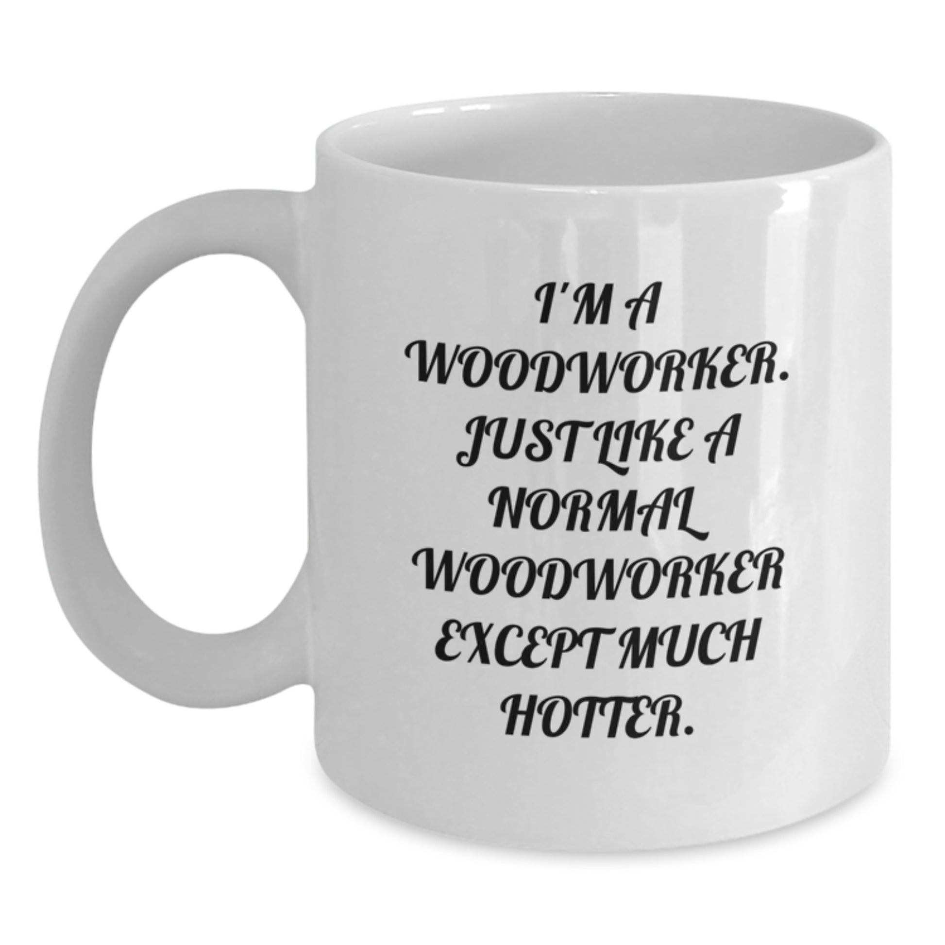 Funny Woodworker Quotes White Coffee Mug, Gifts for Men from Lovers, Perfect Valentine's Unique Gifts - Main