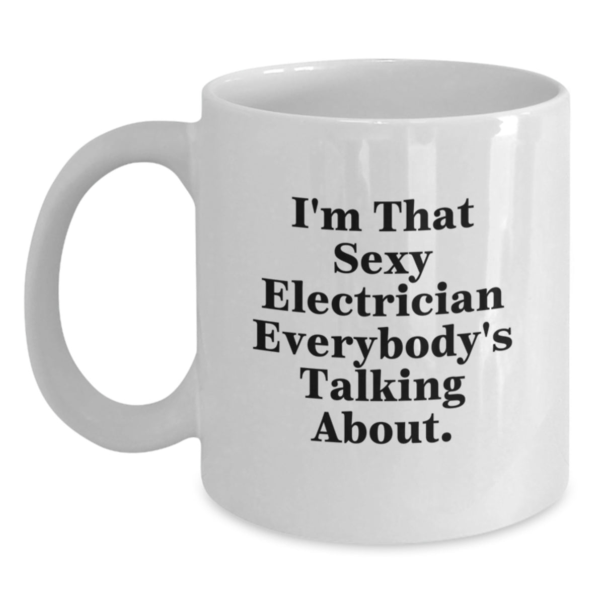 Electrician Gift for Him - Sexy Quote Keepsake White Coffee Mug - Main