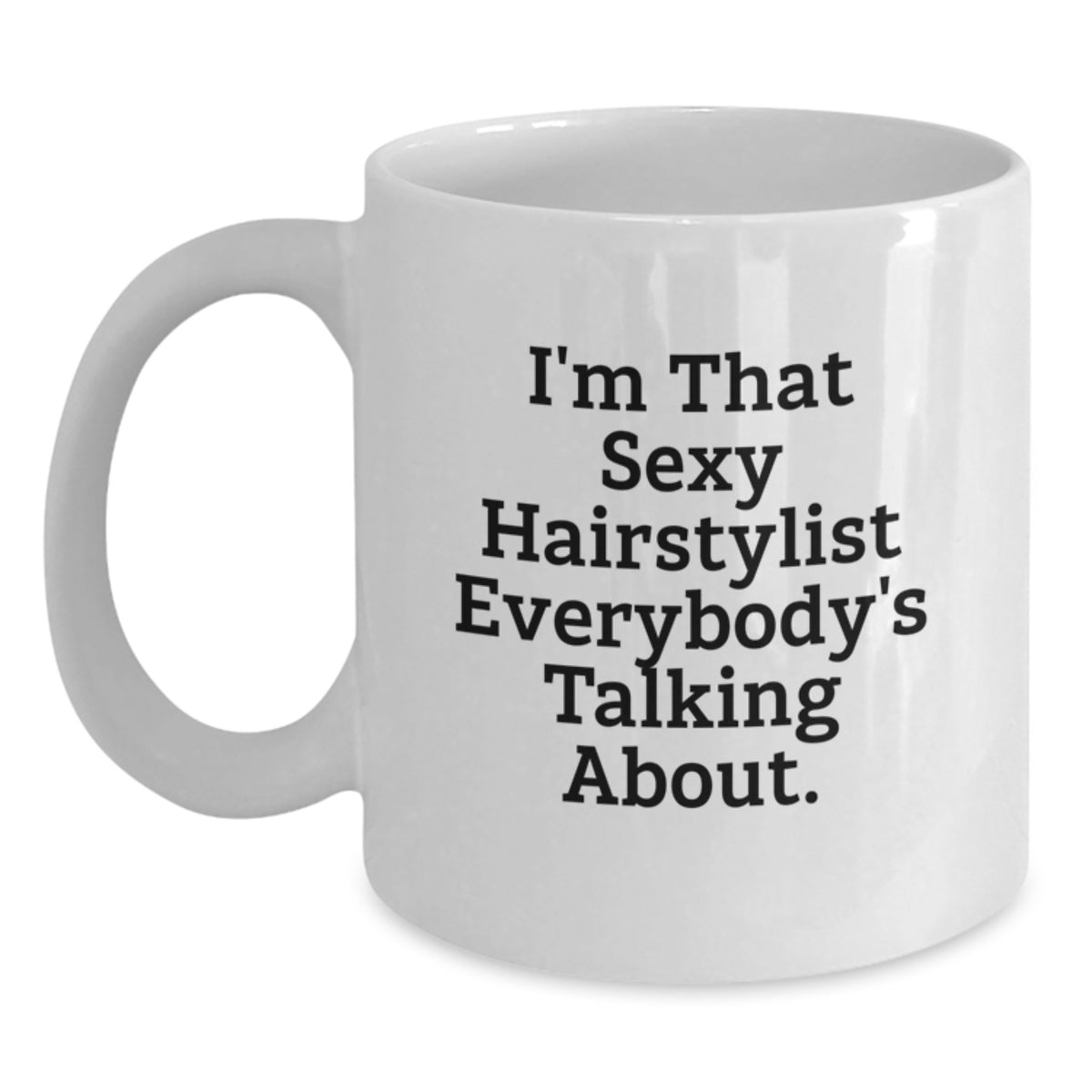 Hairstylist Gift For Him - I'm That Sexy Keepsake Coffee Mug - Main