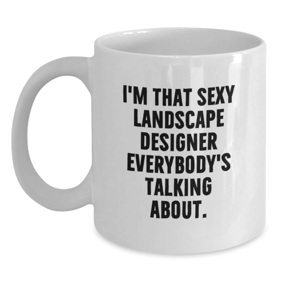 Landscape Designer Gift for Him - Sexy Quote Coffee Mug Keepsake - Main
