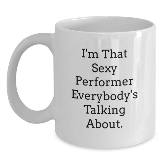 Performer Coffee Mug Gift for Him - Sexy Quote Keepsake - Main