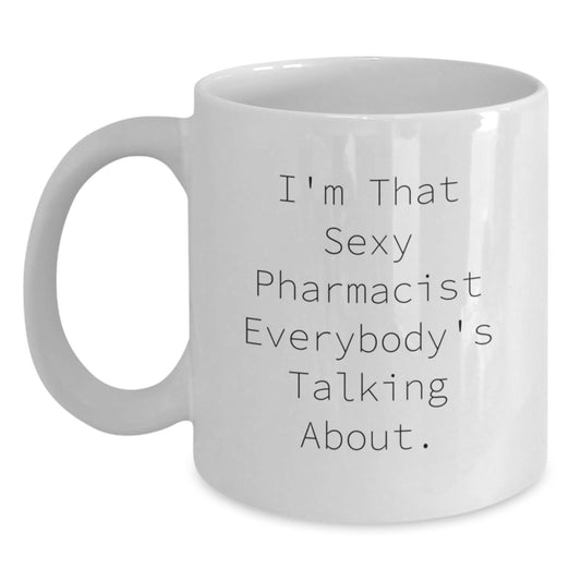 Funny Pharmacist White Coffee Mug, I'm That Sexy Pharmacist Everybody's Talking About., Gifts from Family, Gifts for Pharmacist, White Coffee Mug Gifts, Birthday Unique Gifts - Main