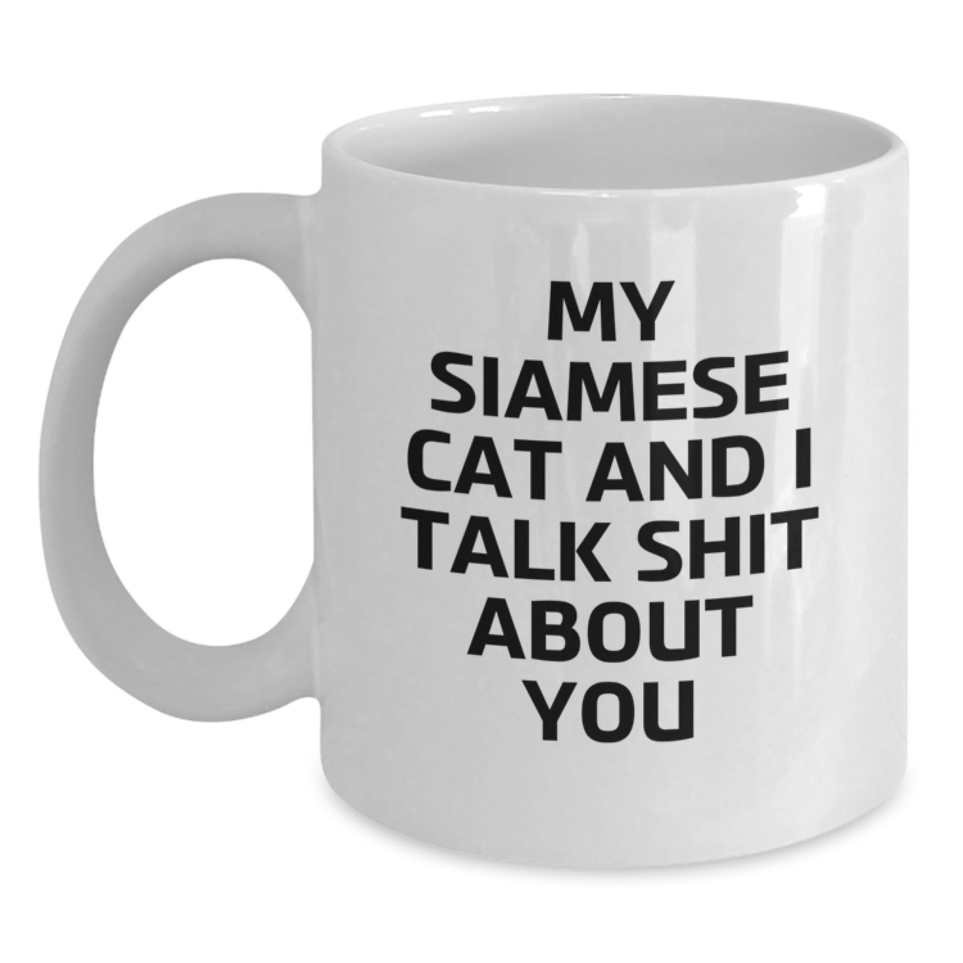 Funny Siamese Cat Gifts for Men and Women, White Coffee Mug 'My Siamese Cat And I Talk Shit About You', Unique Christmas Unique Gifts from Friends - Main