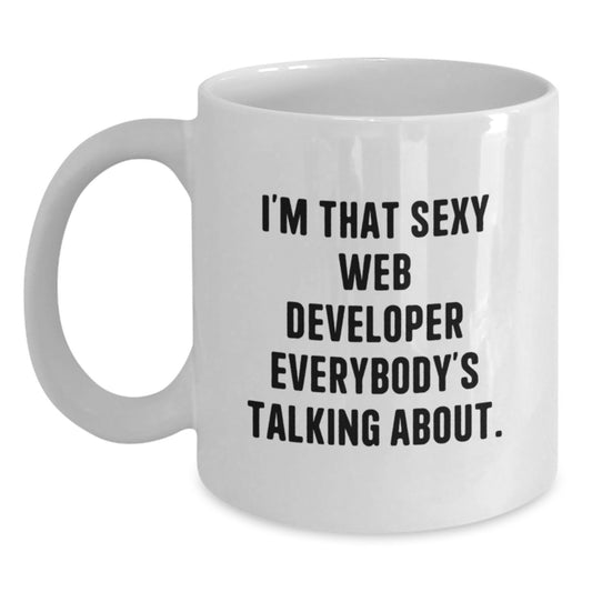 Funny Web Developer Gifts from Friends - I'm That Sexy Web Developer Everybody's Talking About. White Coffee Mug for Birthday - Main