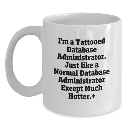 Funny Database Administrator Gifts for Men, I'm A Tattooed Database Administrator Mug, Unique Birthday White Coffee Mug - Main