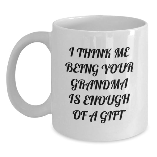 Grandma Gifts from Family Funny White Coffee Mugs for Grandma I Think Me Being Your Grandma Is Enough Of A Gift - Main
