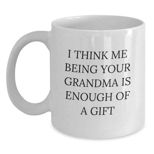 Funny Grandma Gifts from Grandma to Grandma, White Coffee Mug for Grandma, I Think Me Being Your Grandma Is Enough Of A Gift - Main