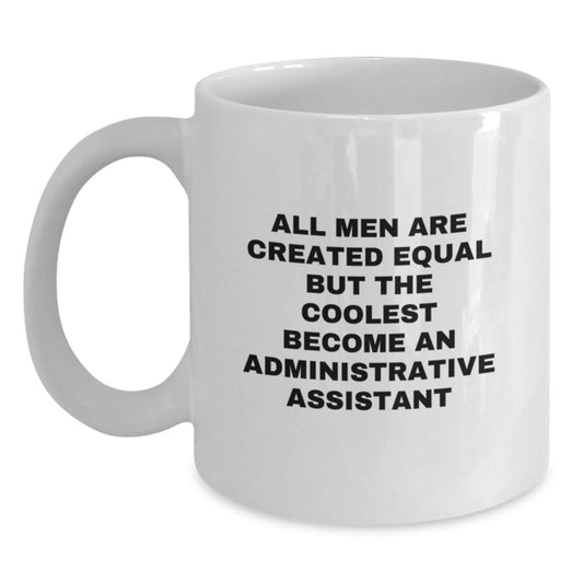 Funny Administrative Assistant Gifts from Men - White Coffee Mug - Unique Mother's Day Unique Gifts for Administrative Assistant Friends and Family - Main