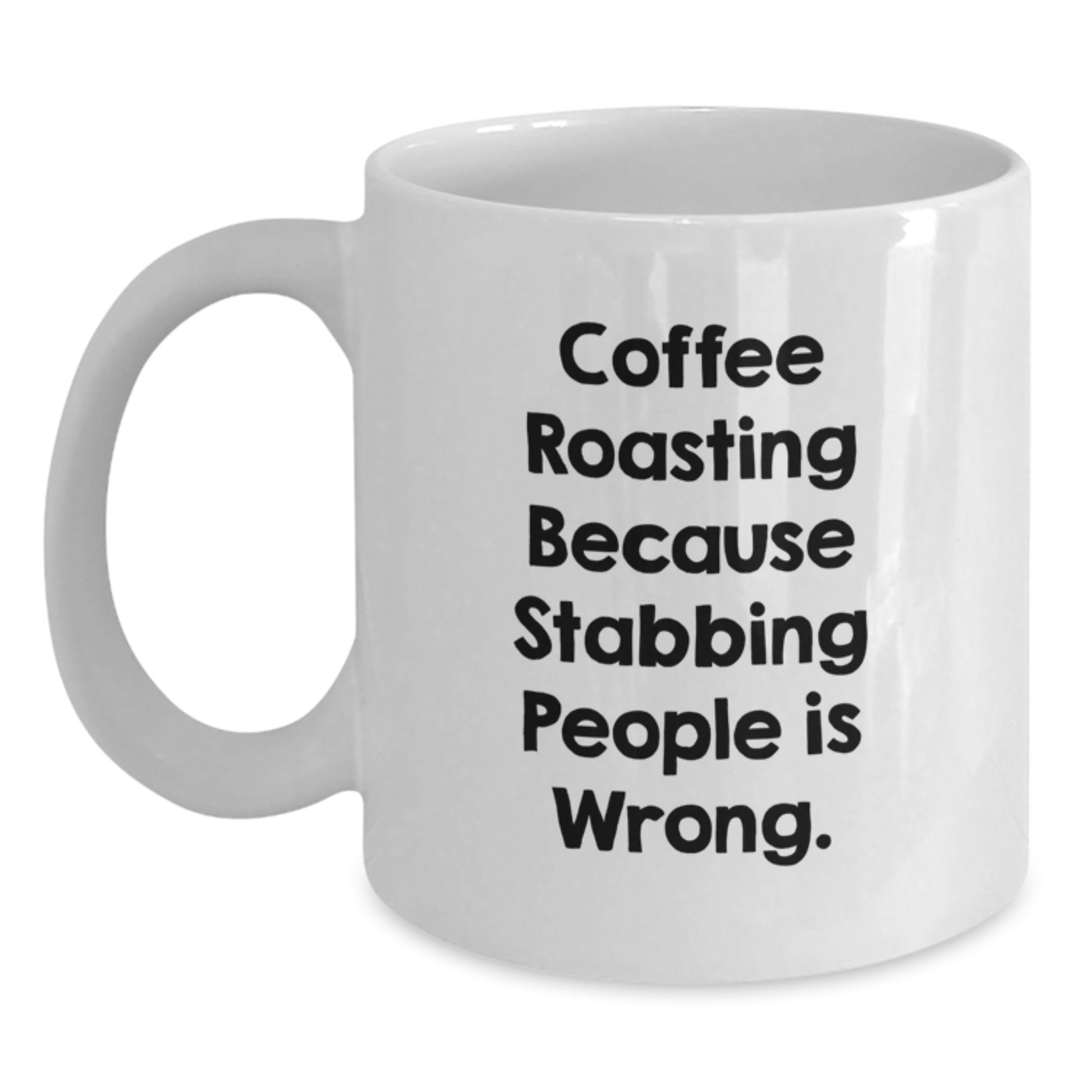 Funny Coffee Roasting Gifts from Friends for Graduation, White Coffee Mug with Quote 'Coffee Roasting Because Stabbing People Is Wrong.' for Coffee Lovers - Main