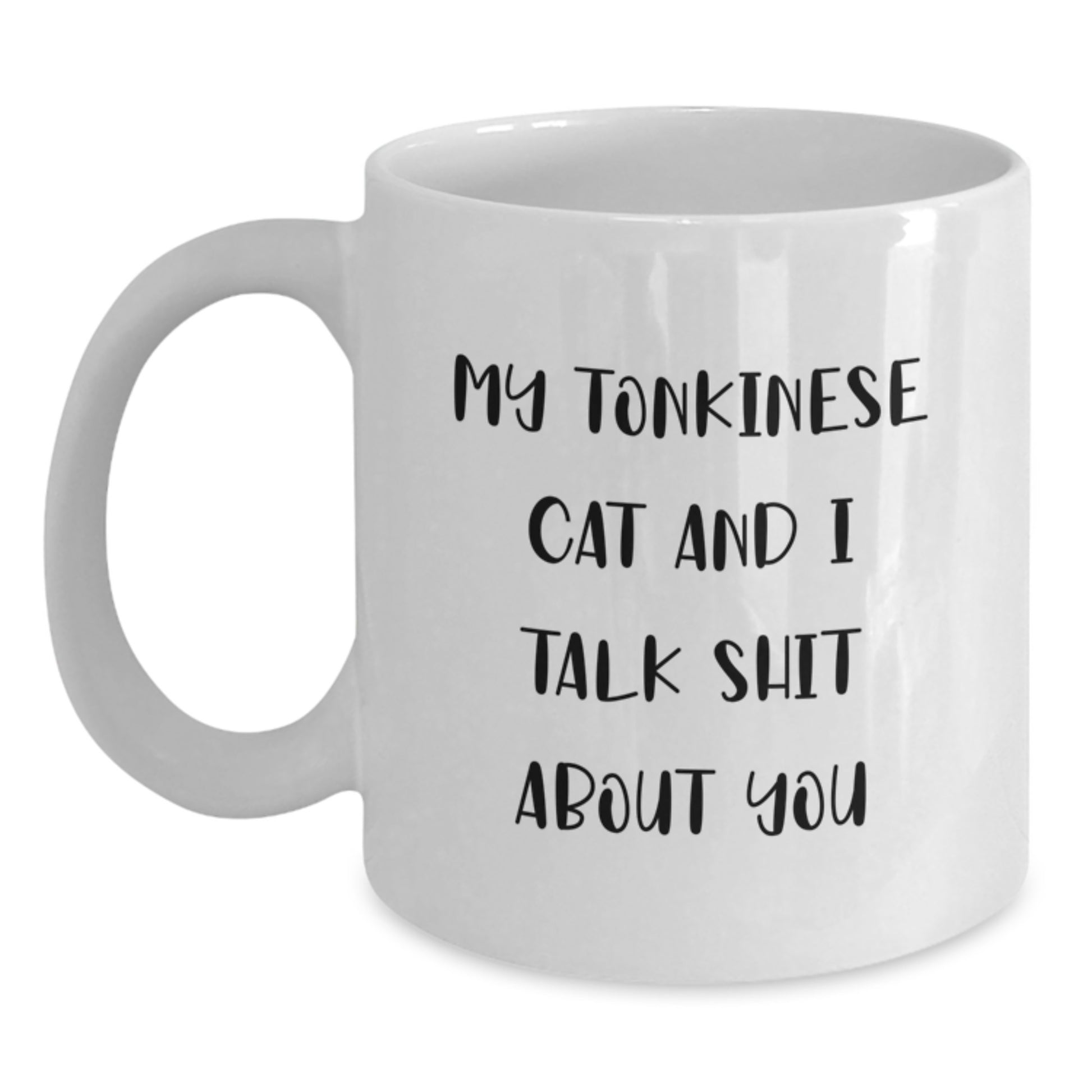 Funny Gifts from Friends for Men Valentine's Unique Tonkinese Cat Lovers White Coffee Mug - 'My Tonkinese Cat And I Talk Shit About You' - Main