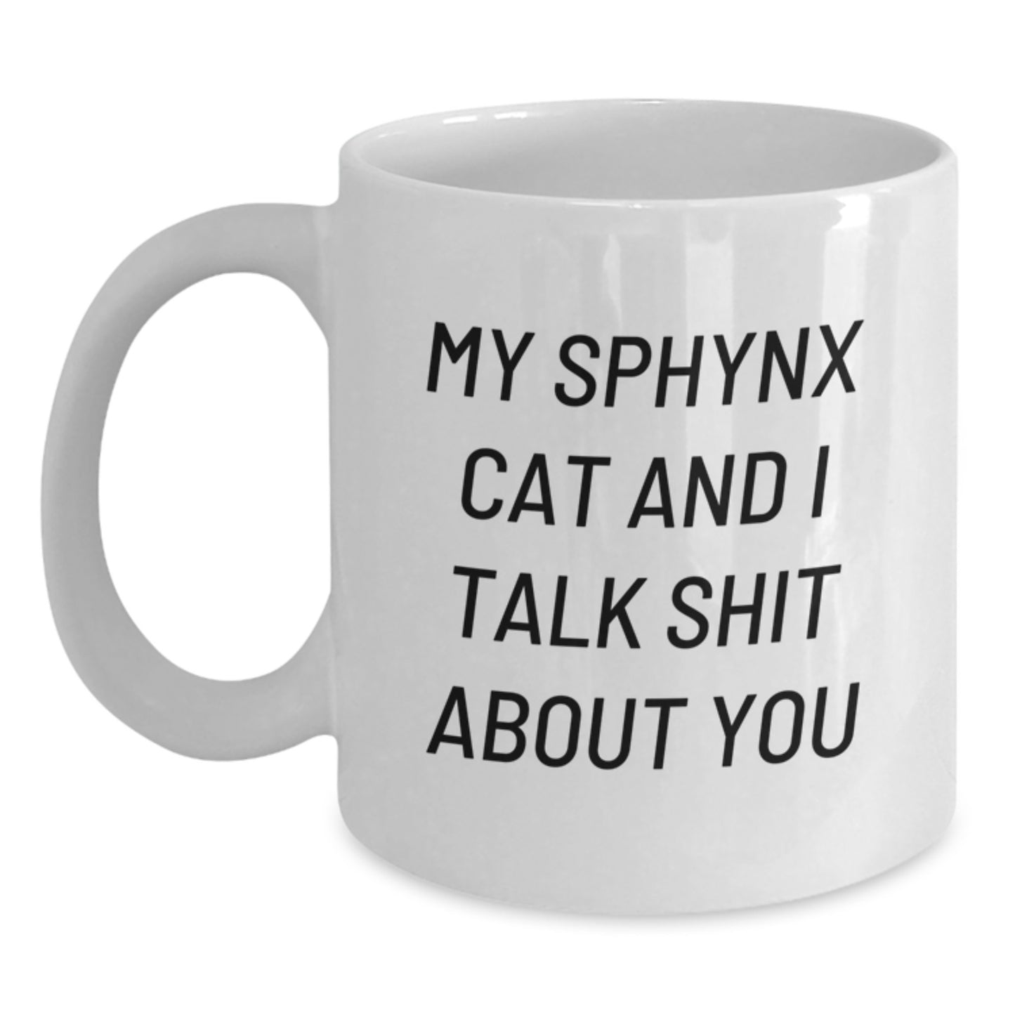 Funny Sphynx Cat Gifts for Men White Coffee Mug - My Sphynx Cat And I Talk Shit About You Christmas Unique - Main