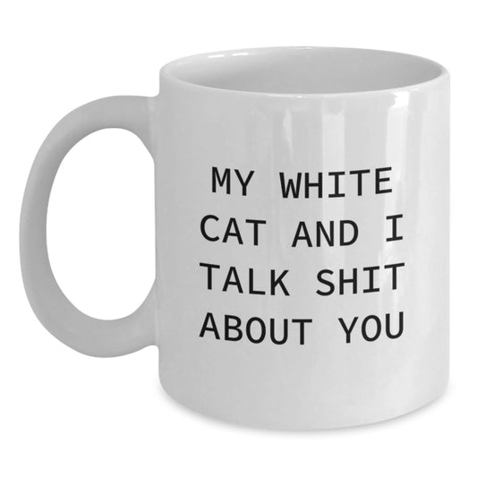Funny White Cat Gifts for White Cat Lovers - White Coffee Mug with 'My White Cat And I Talk Shit About You' Quote - Unique Birthday Unique Gifts from Friends and Family - Main