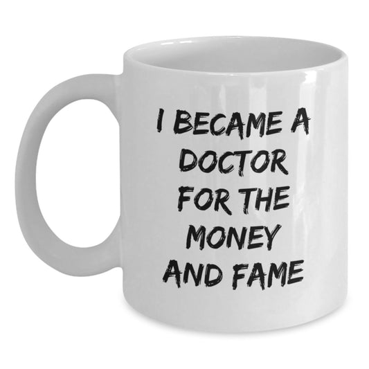 Funny Doctor Gifts White Coffee Mug for Him or Her - 'I Became A Doctor For The Money And Fame' Birthday Unique Gifts from Friends to Family - Main