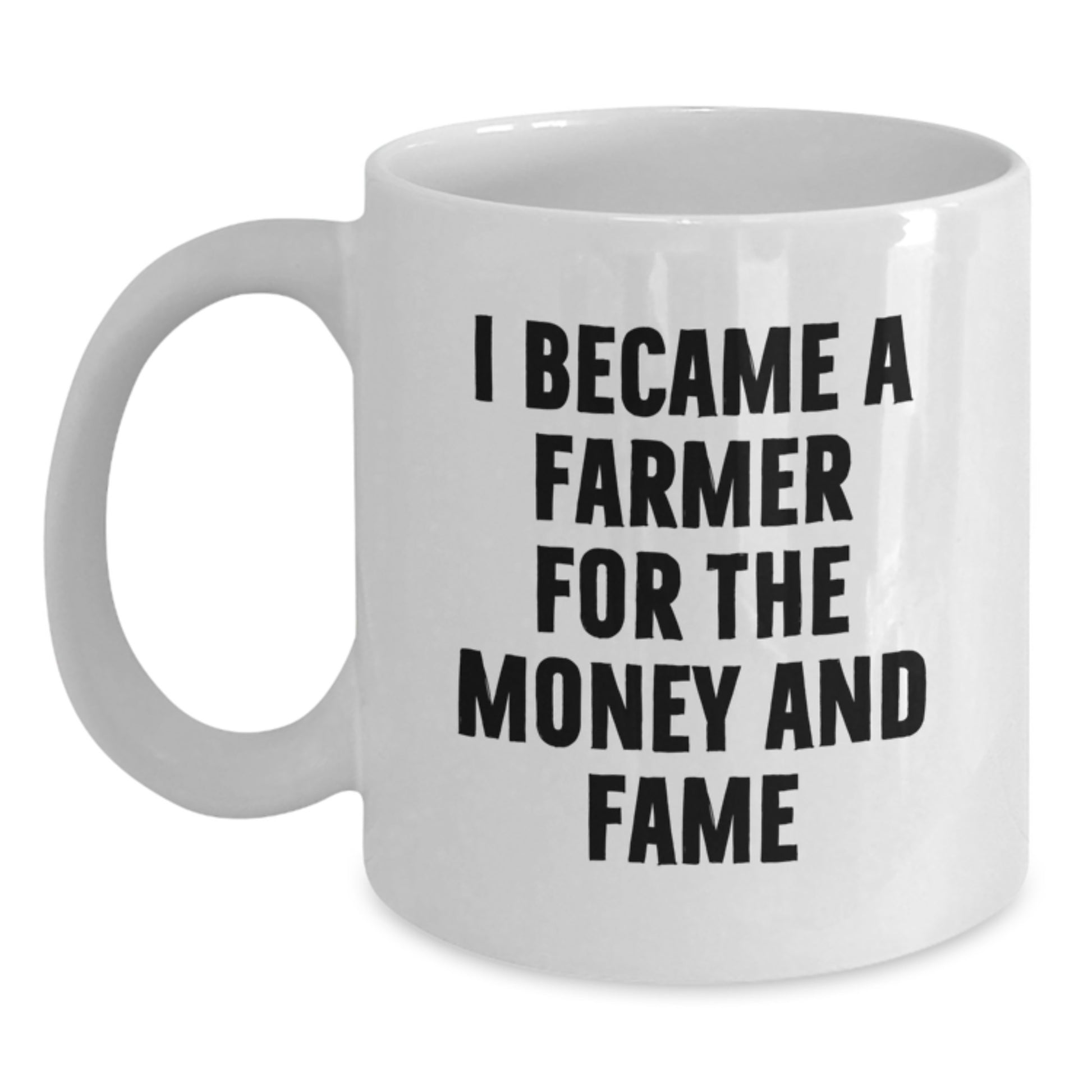 Funny Farmer Gifts for Men, White Coffee Mug, I Became A Farmer For The Money And Fame, Birthday Unique - Main