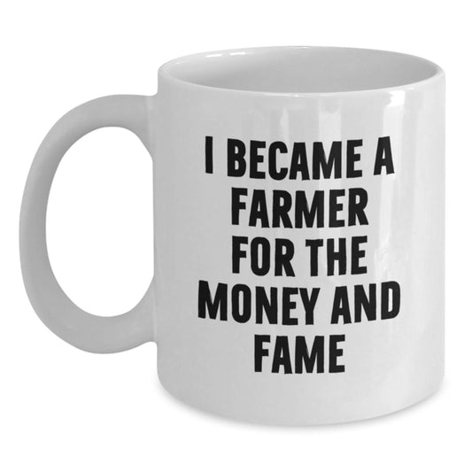 Funny Farmer Gifts for Men, White Coffee Mug, I Became A Farmer For The Money And Fame, Birthday Unique - Main