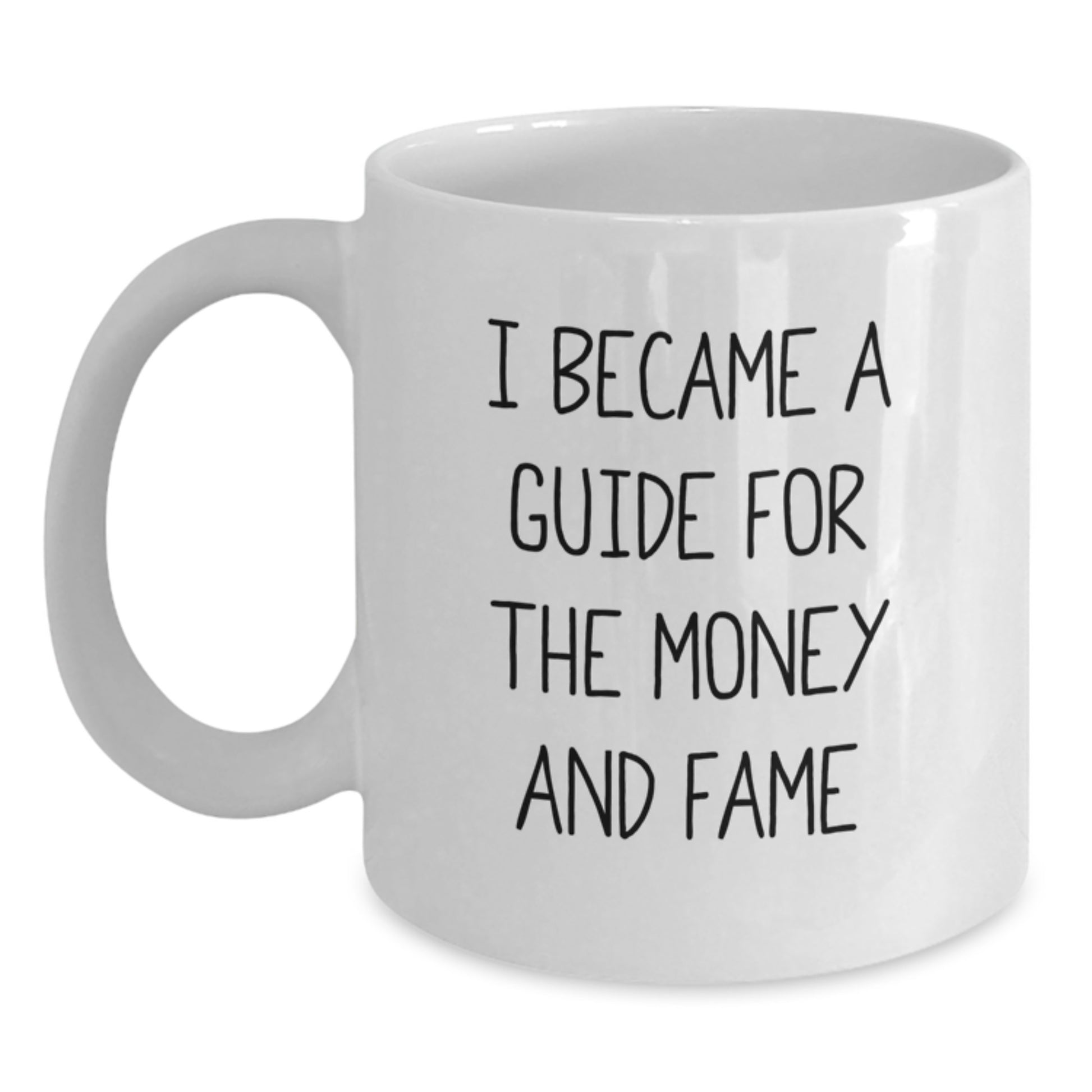 Funny Guide Gifts from Friends, Unique Birthday Presents for Guide, White Coffee Mug - 'I Became A Guide For The Money And Fame' - Main