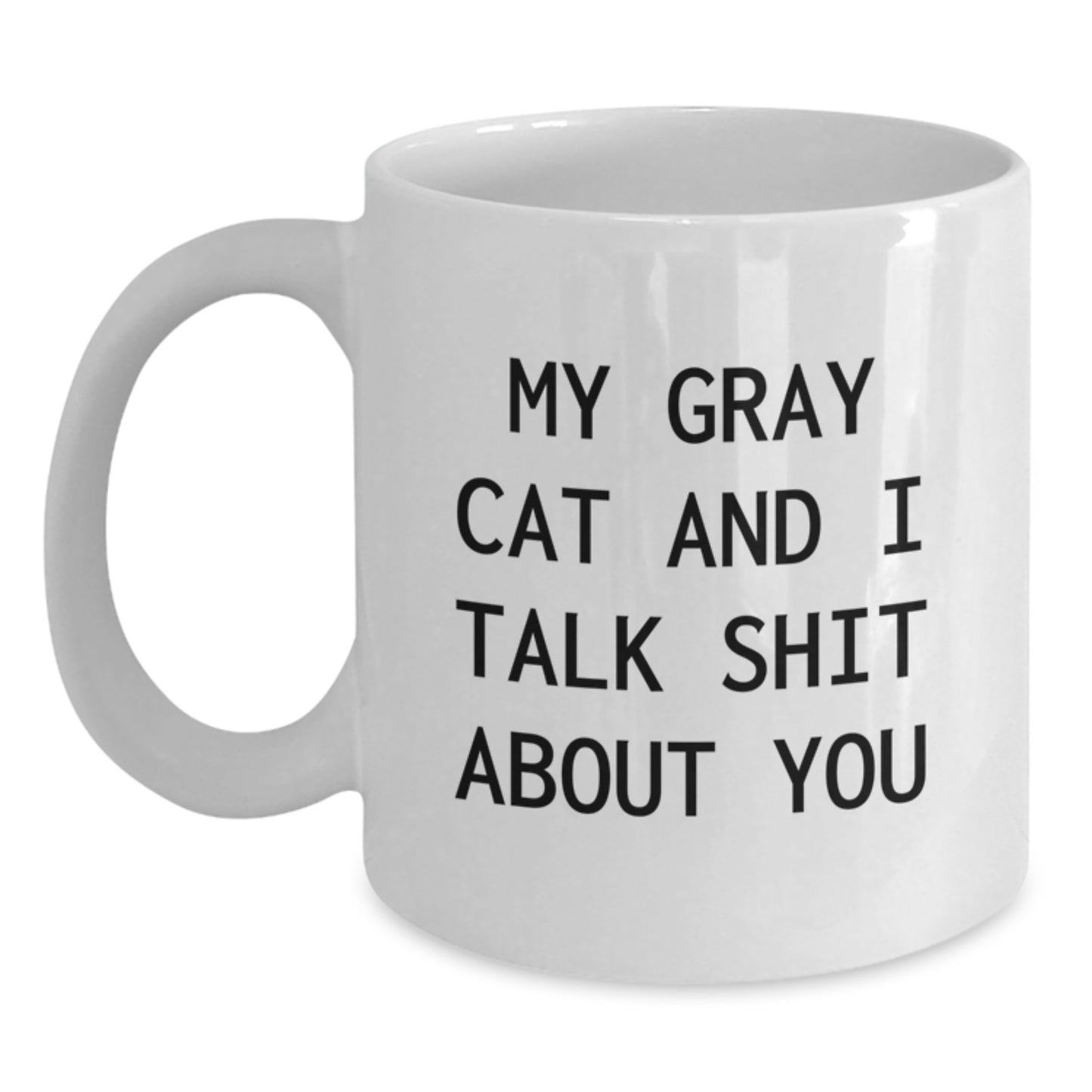 Funny Gray Cat Quotes Gifts from Friends for Birthday Unique White Coffee Mugs, Gray Cat White Coffee Mug, My Gray Cat And I Talk Shit About You - Main