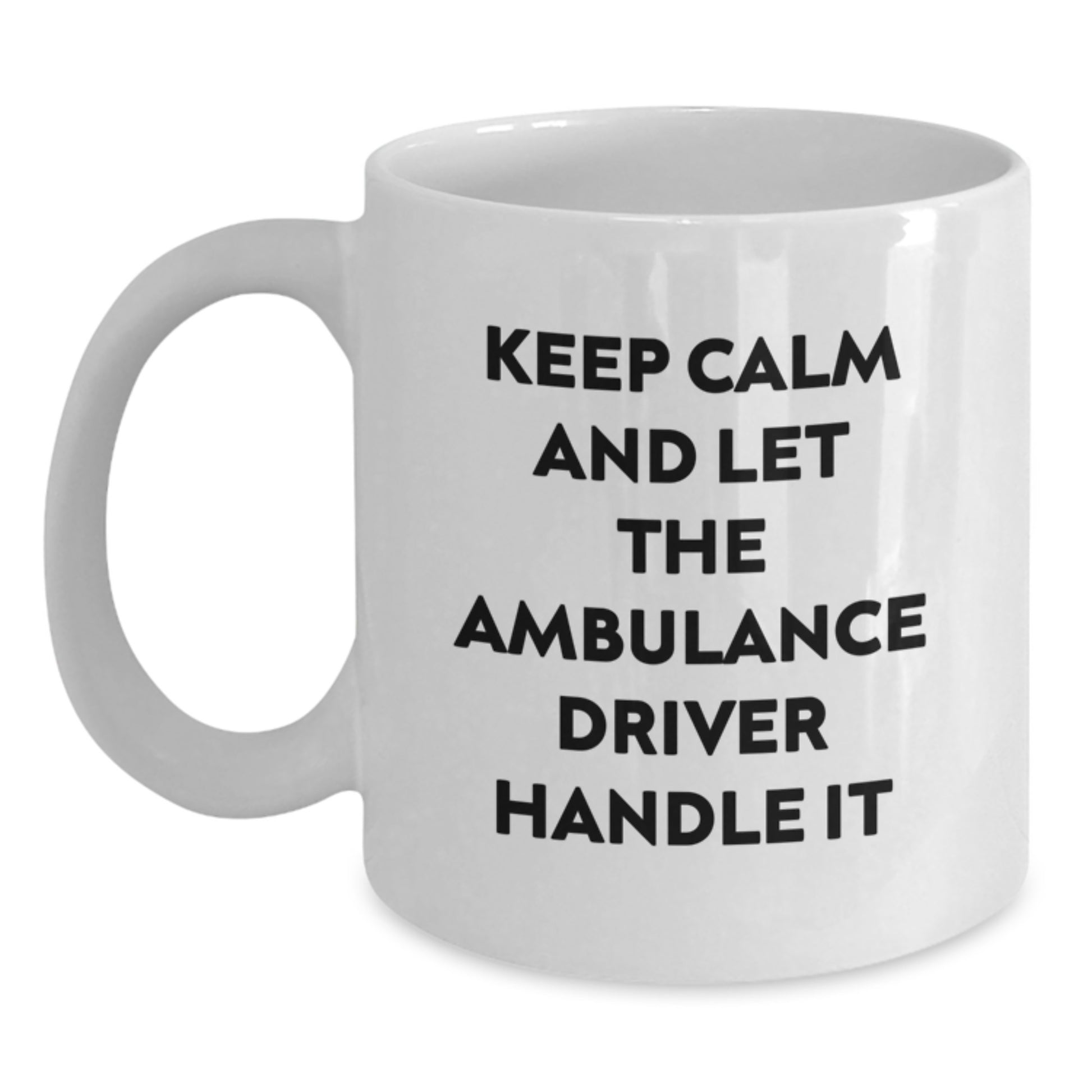 Funny Ambulance Driver White Coffee Mug, 'Keep Calm And Let The Ambulance Driver Handle It', Gifts from Friends for Ambulance Driver Birthday Unique Gifts - Main