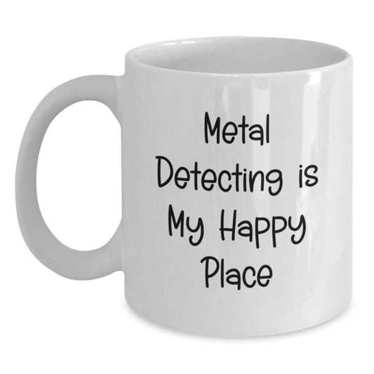 Funny Metal Detecting Gifts for Valentine's - White Coffee Mug 'Metal Detecting Is My Happy Place' - Unique Gifts from Friends - Main