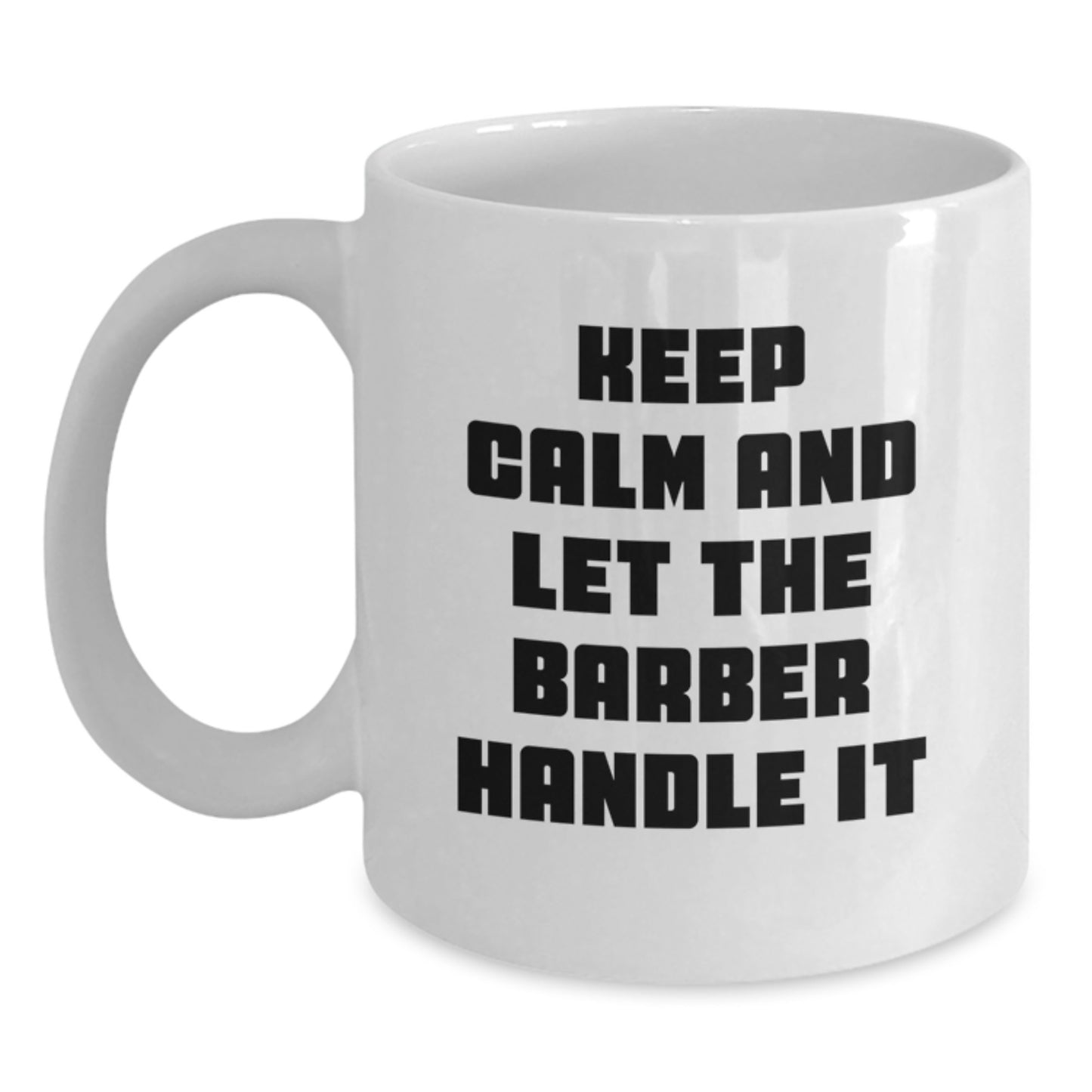 Funny Keep Calm Barbers Gifts from Friends for Men's White Coffee Mug, Perfect Birthday Unique Gifts for Him - Main