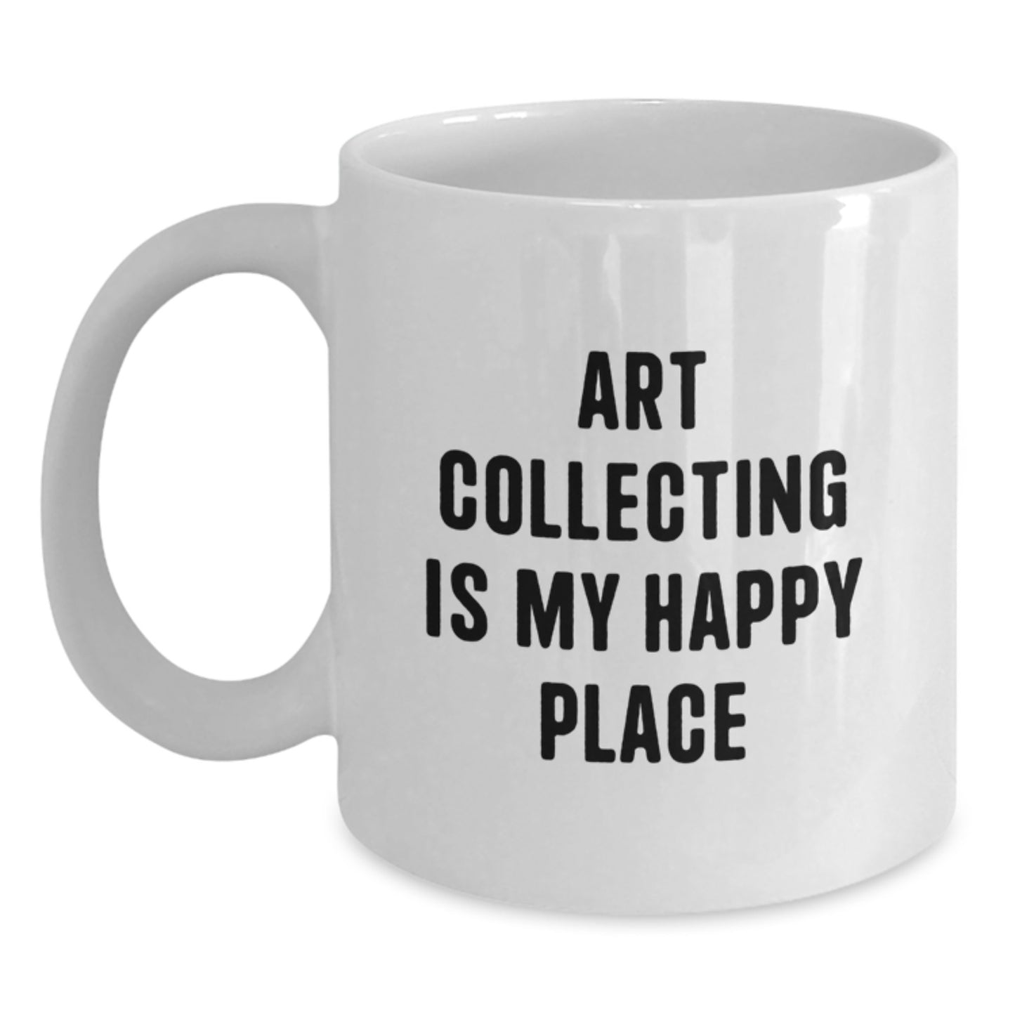 Art Collecting Gifts from Friends, Funny Quote on White Coffee Mug, Birthday Unique Gifts for Art Lovers - Main