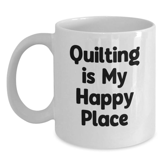 Quilting Lover's Funny White Coffee Mug, Quilting Is My Happy Place Gifts from Friends to Family on Valentine's - Main