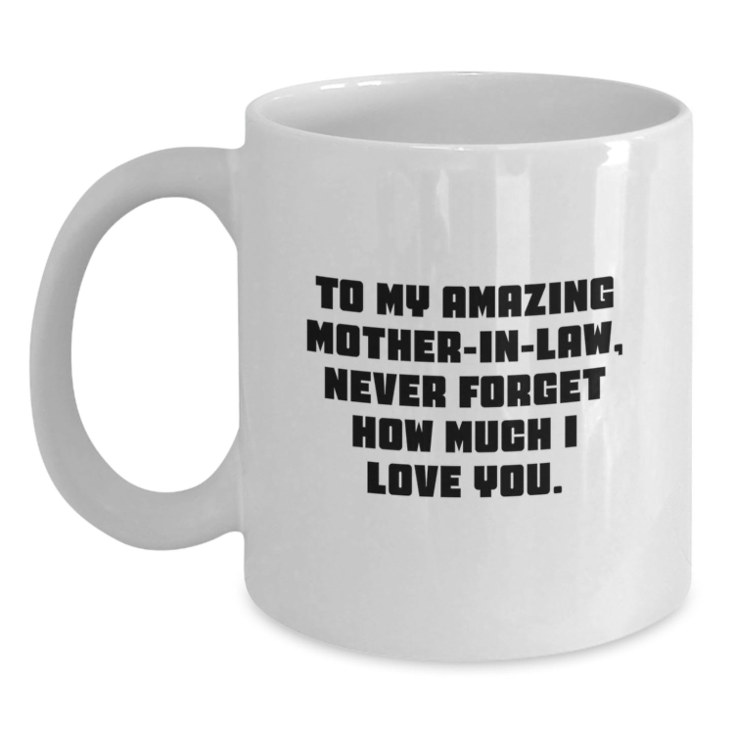 Funny Gifts from Men to Mom-in-law on Christmas Unique White Coffee Mug - 'To My Amazing Mom-in-law, Never Forget How Much I Love You.' - Main