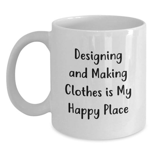 Designing and Making Clothes Enthusiast Gifts from Friends and Family, Unique White Coffee Mug - 'Designing And Making Clothes Is My Happy Place' - Main