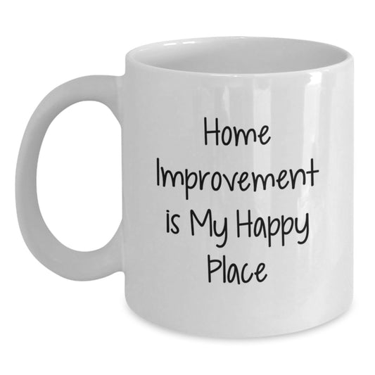 Home Improvement Enthusiast Gifts, White Coffee Mug, Funny Quote 'Home Improvement Is My Happy Place' - Gifts from Family for Home Improvement Lovers - Main